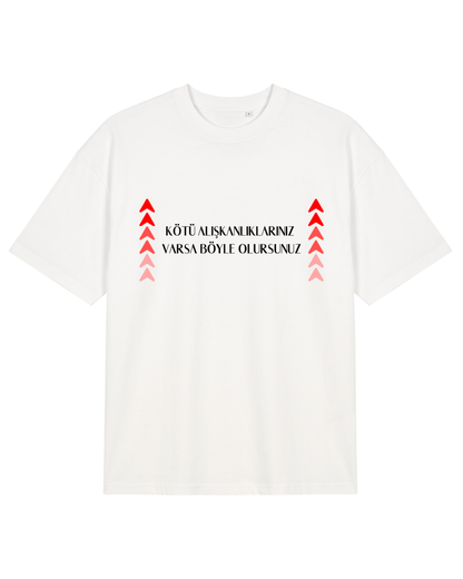 Kötü Alışkanlıklarınız Varsa Böyle Olursunuz Oversize T-Shirt - Beyaz