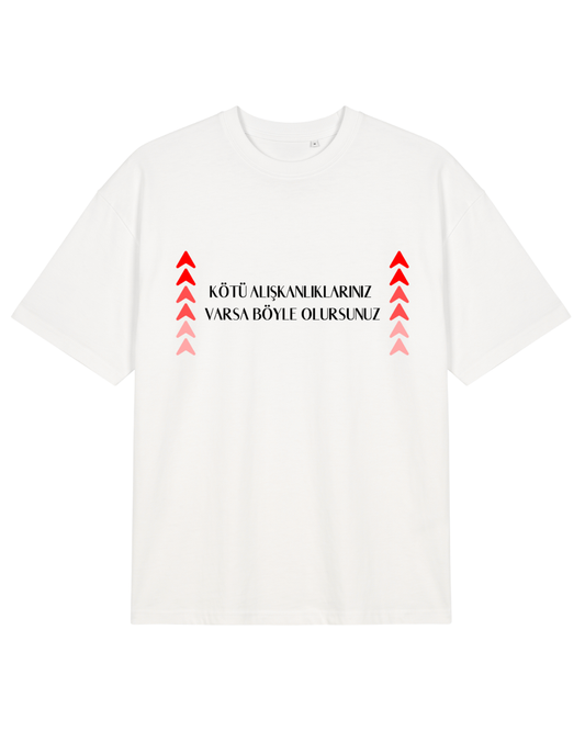 Kötü Alışkanlıklarınız Varsa Böyle Olursunuz Oversize T-Shirt - Beyaz