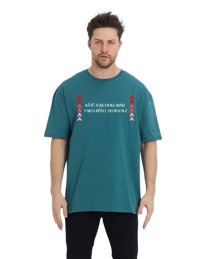 Kötü Alışkanlıklarınız Varsa Böyle Olursunuz Oversize T-Shirt - Petrol Yeşili