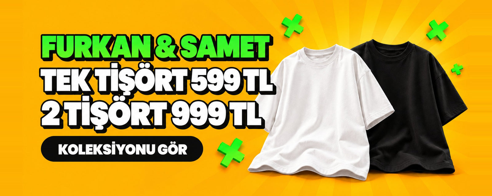 Numtex x Furkan & Samet: tek tişört 599 TL, iki tişört 999 TL